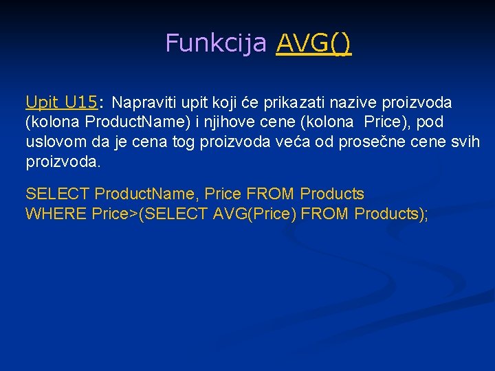 Funkcija AVG() Upit U 15: Napraviti upit koji će prikazati nazive proizvoda (kolona Product.