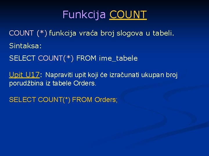 Funkcija COUNT (*) funkcija vraća broj slogova u tabeli. Sintaksa: SELECT COUNT(*) FROM ime_tabele