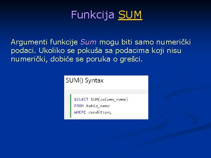 Funkcija SUM Argumenti funkcije Sum mogu biti samo numerički podaci. Ukoliko se pokuša sa