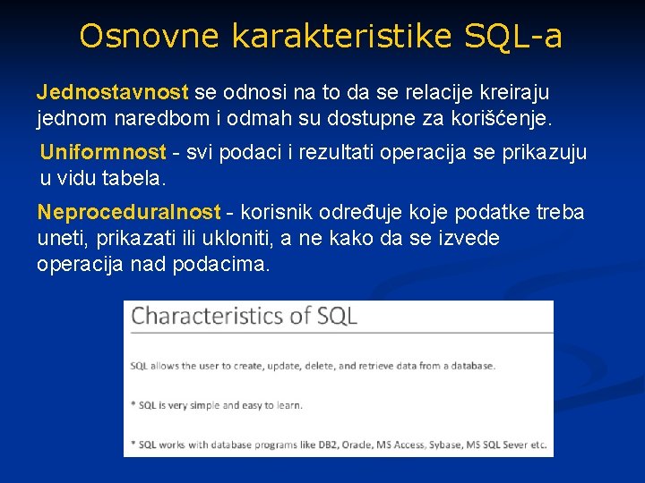 Osnovne karakteristike SQL-a Jednostavnost se odnosi na to da se relacije kreiraju jednom naredbom