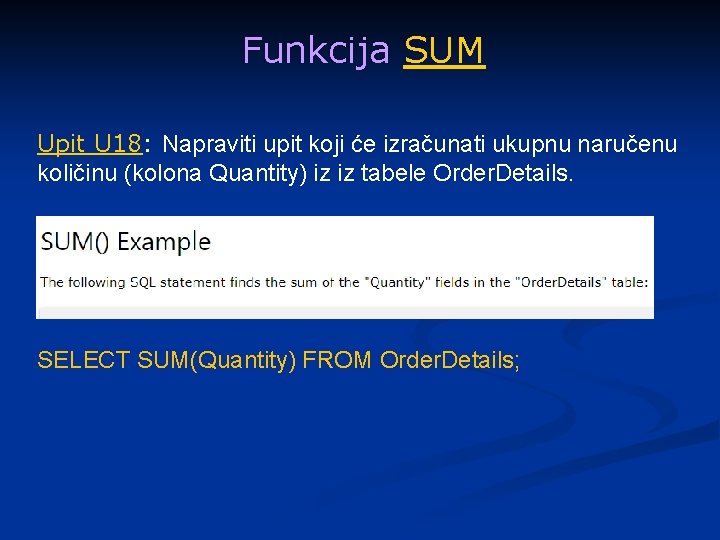 Funkcija SUM Upit U 18: Napraviti upit koji će izračunati ukupnu naručenu količinu (kolona