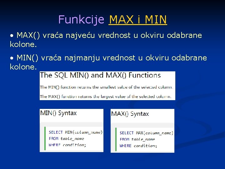 Funkcije MAX i MIN • MAX() vraća najveću vrednost u okviru odabrane kolone. •