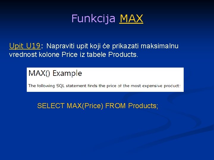 Funkcija MAX Upit U 19: Napraviti upit koji će prikazati maksimalnu vrednost kolone Price