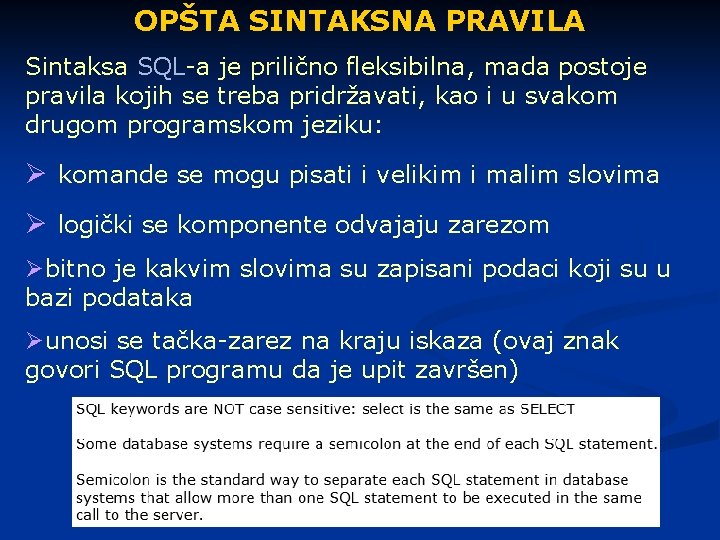 OPŠTA SINTAKSNA PRAVILA Sintaksa SQL-a je prilično fleksibilna, mada postoje pravila kojih se treba