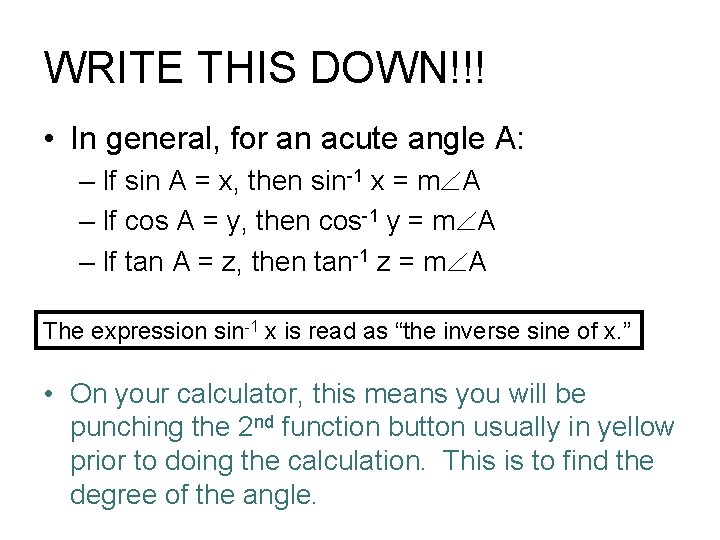 WRITE THIS DOWN!!! • In general, for an acute angle A: – If sin