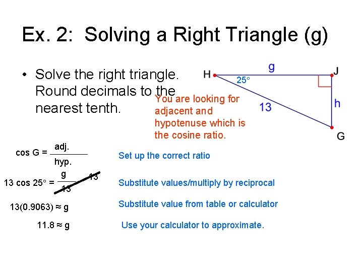 Ex. 2: Solving a Right Triangle (g) • Solve the right triangle. 25° Round