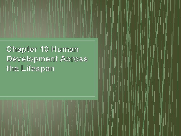 Chapter 10 Human Development Across the Lifespan 