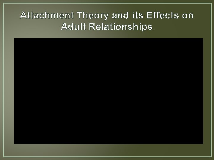 Attachment Theory and its Effects on Adult Relationships 