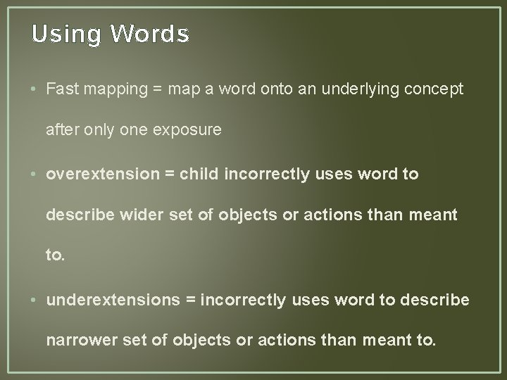 Using Words • Fast mapping = map a word onto an underlying concept after