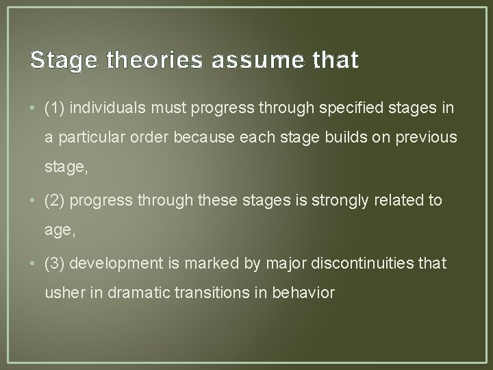Stage theories assume that • (1) individuals must progress through specified stages in a