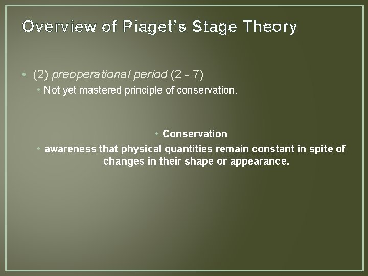 Overview of Piaget’s Stage Theory • (2) preoperational period (2 - 7) • Not