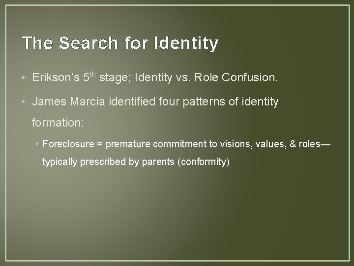 The Search for Identity • Erikson’s 5 th stage; Identity vs. Role Confusion. •