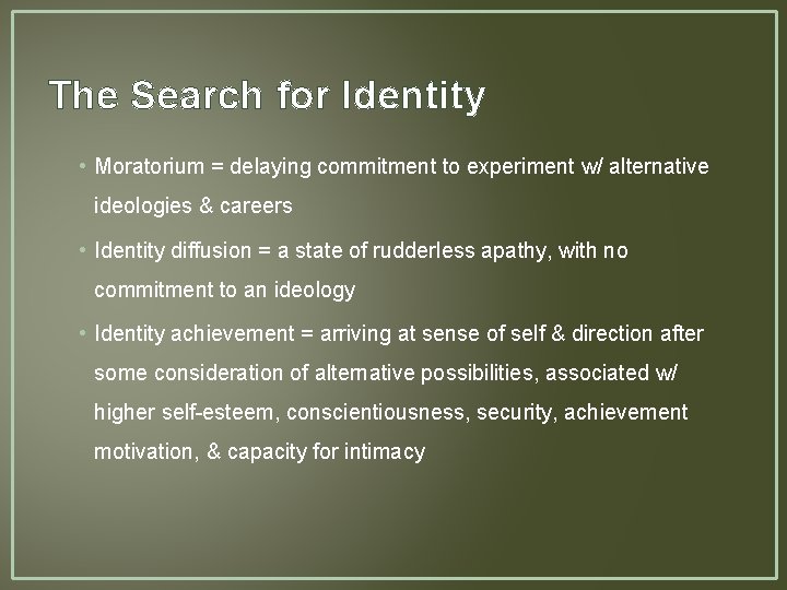 The Search for Identity • Moratorium = delaying commitment to experiment w/ alternative ideologies