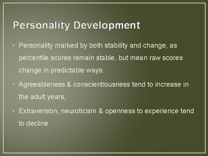 Personality Development • Personality marked by both stability and change, as percentile scores remain