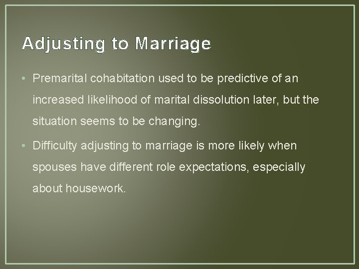 Adjusting to Marriage • Premarital cohabitation used to be predictive of an increased likelihood