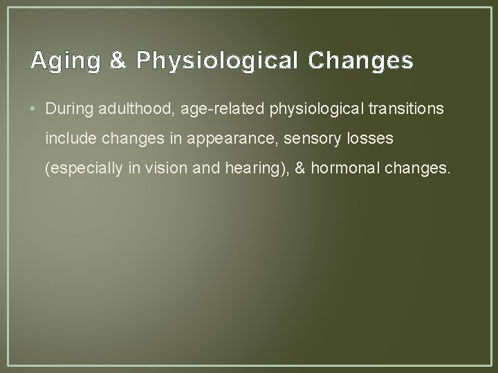 Aging & Physiological Changes • During adulthood, age-related physiological transitions include changes in appearance,