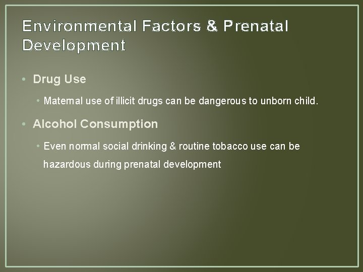 Environmental Factors & Prenatal Development • Drug Use • Maternal use of illicit drugs