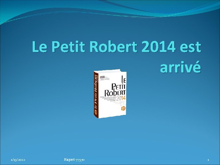 Le Petit Robert 2014 est arrivé 1/13/2022 Riquet 77570 1 