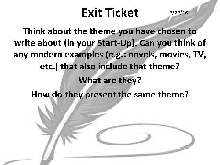 Exit Ticket 2/22/16 Think about theme you have chosen to write about (in your