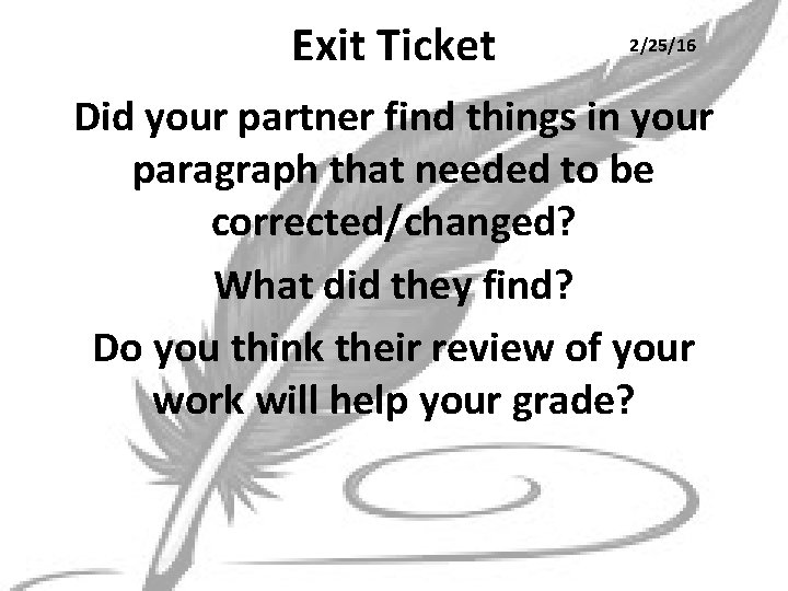 Exit Ticket 2/25/16 Did your partner find things in your paragraph that needed to