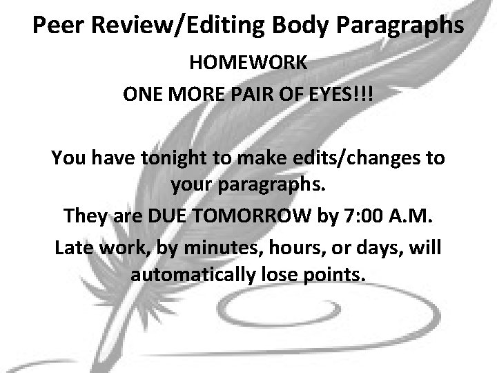 Peer Review/Editing Body Paragraphs HOMEWORK ONE MORE PAIR OF EYES!!! You have tonight to