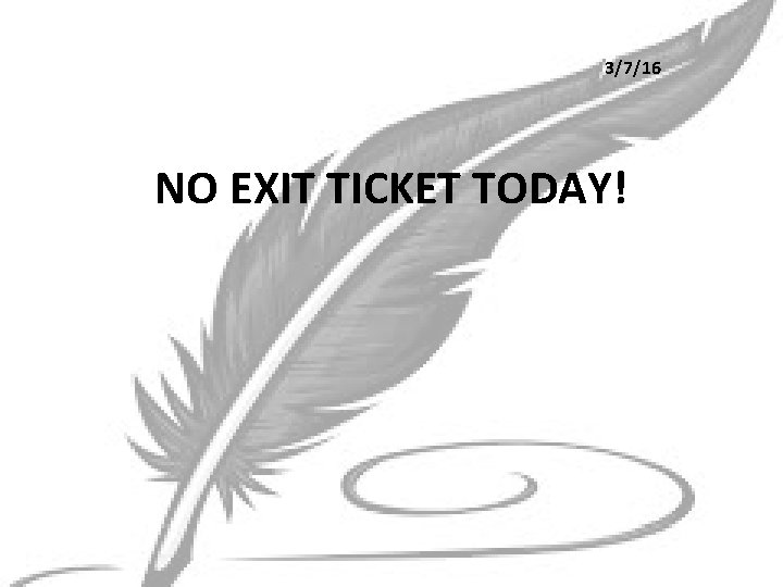 3/7/16 NO EXIT TICKET TODAY! 