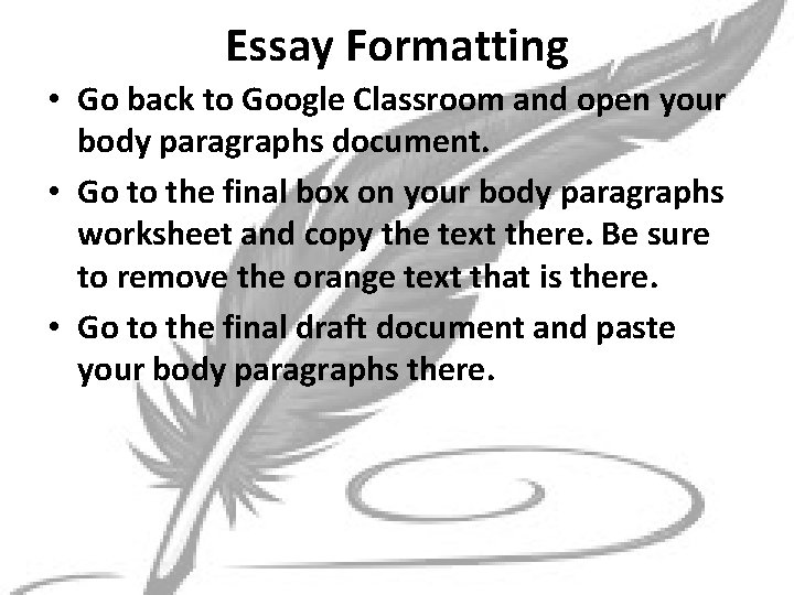 Essay Formatting • Go back to Google Classroom and open your body paragraphs document.
