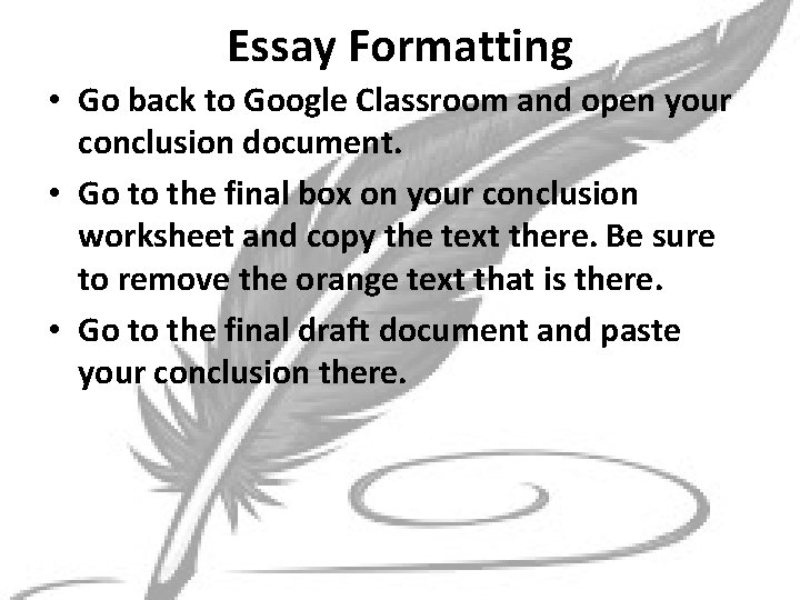 Essay Formatting • Go back to Google Classroom and open your conclusion document. •