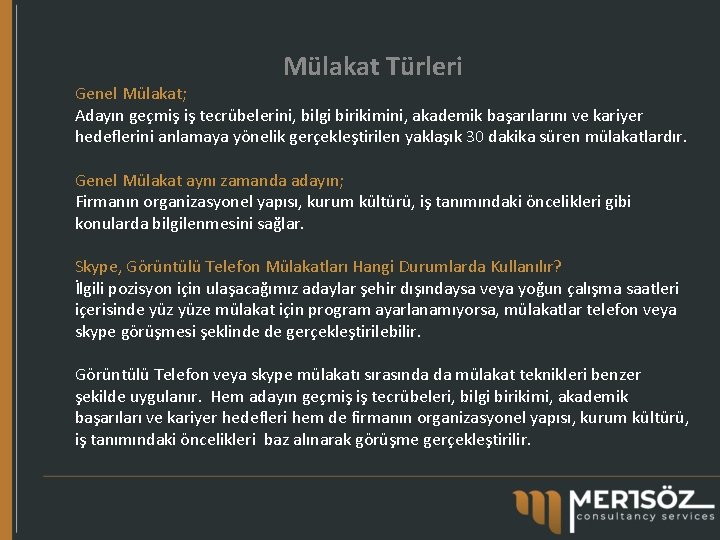 Mülakat Türleri Genel Mülakat; Adayın geçmiş iş tecrübelerini, bilgi birikimini, akademik başarılarını ve kariyer