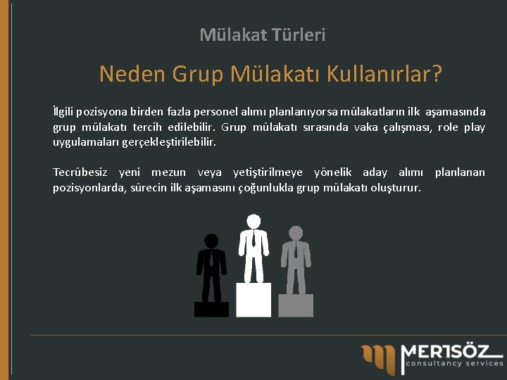 Mülakat Türleri Neden Grup Mülakatı Kullanırlar? İlgili pozisyona birden fazla personel alımı planlanıyorsa mülakatların