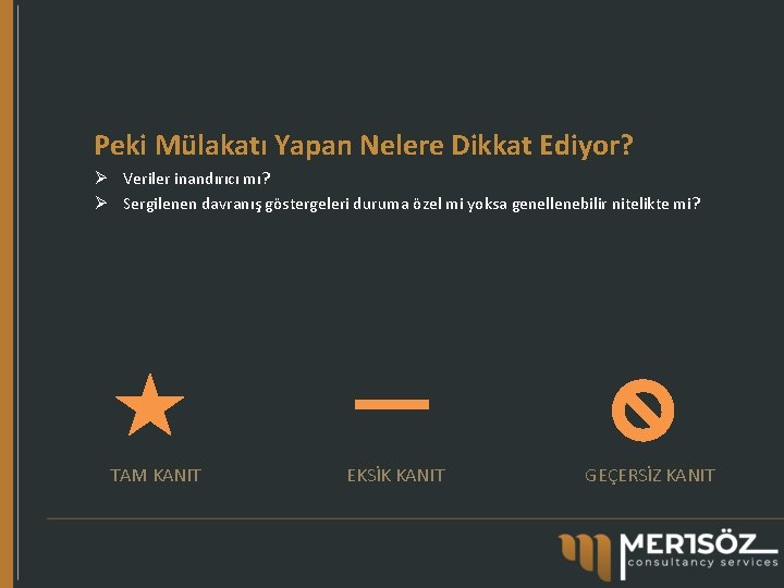 Peki Mülakatı Yapan Nelere Dikkat Ediyor? Ø Veriler inandırıcı mı? Ø Sergilenen davranış göstergeleri