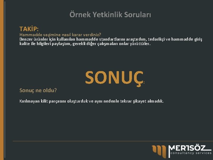 Örnek Yetkinlik Soruları TAKİP: Hammadde seçimine nasıl karar verdiniz? Benzer ürünler için kullanılan hammadde