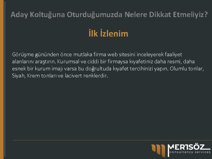 Aday Koltuğuna Oturduğumuzda Nelere Dikkat Etmeliyiz? İlk İzlenim Görüşme gününden önce mutlaka firma web