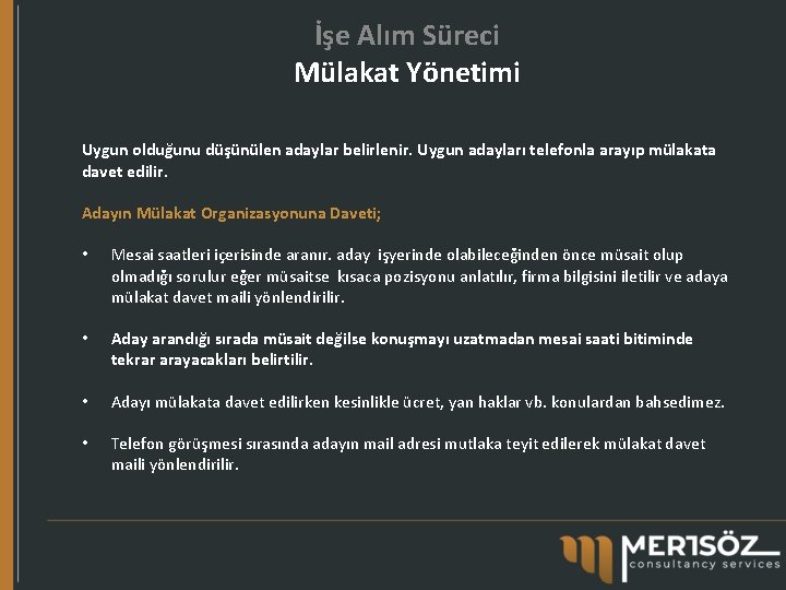 İşe Alım Süreci Mülakat Yönetimi Uygun olduğunu düşünülen adaylar belirlenir. Uygun adayları telefonla arayıp