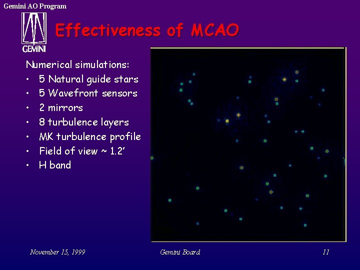 Gemini AO Program Effectiveness of MCAO Numerical simulations: • 5 Natural guide stars • Gemini AO Program Effectiveness of MCAO Numerical simulations: • 5 Natural guide stars •
