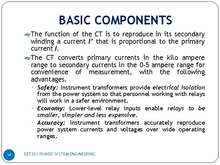 BASIC COMPONENTS The function of the CT is to reproduce in its secondary winding