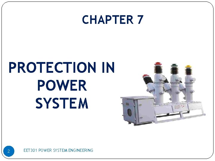 CHAPTER 7 PROTECTION IN POWER SYSTEM 2 EET 301 POWER SYSTEM ENGINEERING 