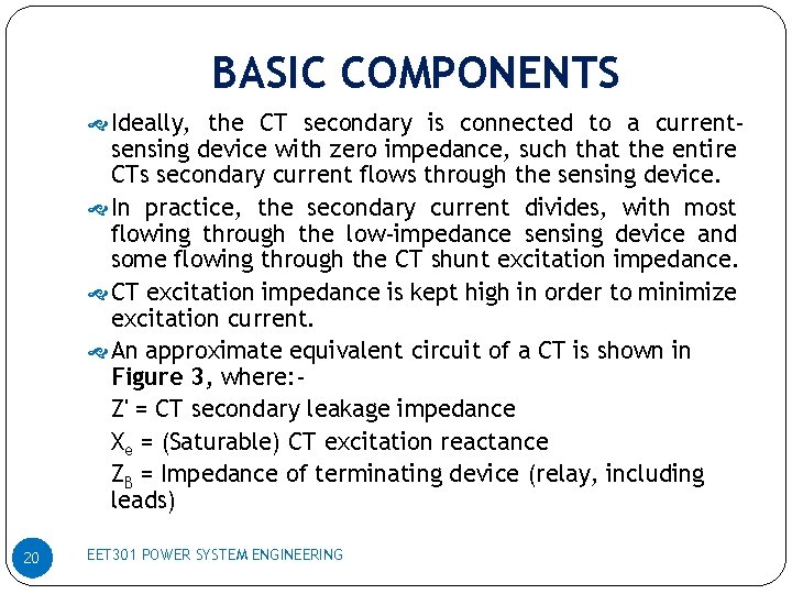 BASIC COMPONENTS Ideally, the CT secondary is connected to a current- sensing device with