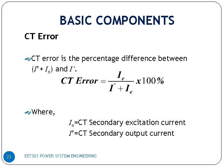 BASIC COMPONENTS CT Error CT error is the percentage difference between (I’+ Ie) and