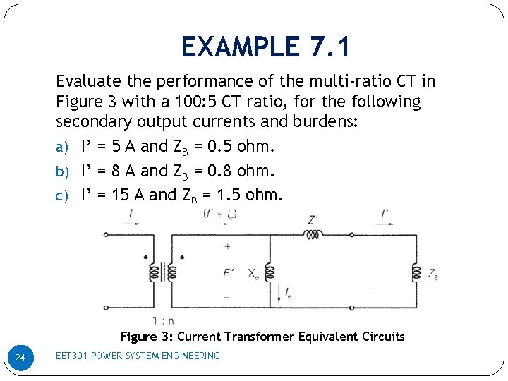 EXAMPLE 7. 1 Evaluate the performance of the multi-ratio CT in Figure 3 with