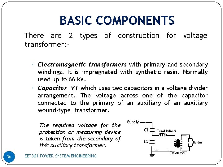 BASIC COMPONENTS There are 2 types of construction for voltage transformer: Electromagnetic transformers with