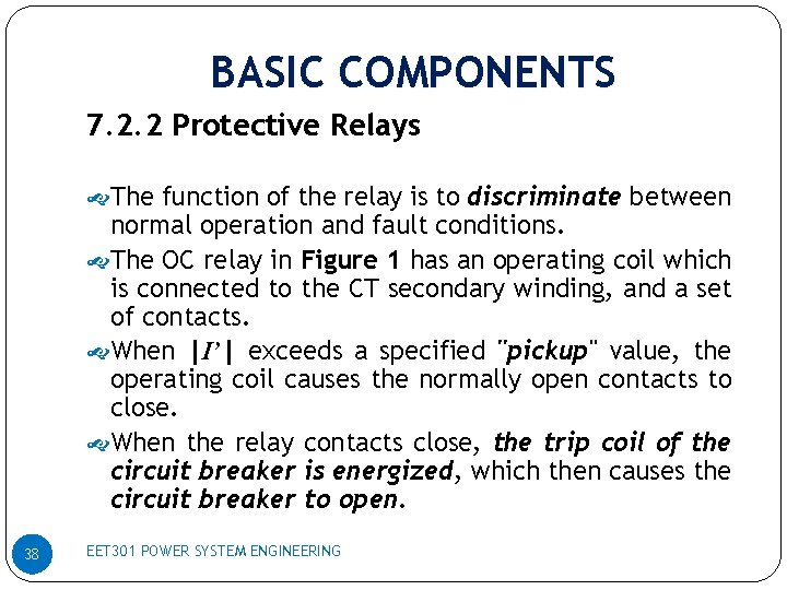 BASIC COMPONENTS 7. 2. 2 Protective Relays The function of the relay is to