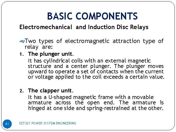 BASIC COMPONENTS Electromechanical and Induction Disc Relays Two types of electromagnetic attraction type of