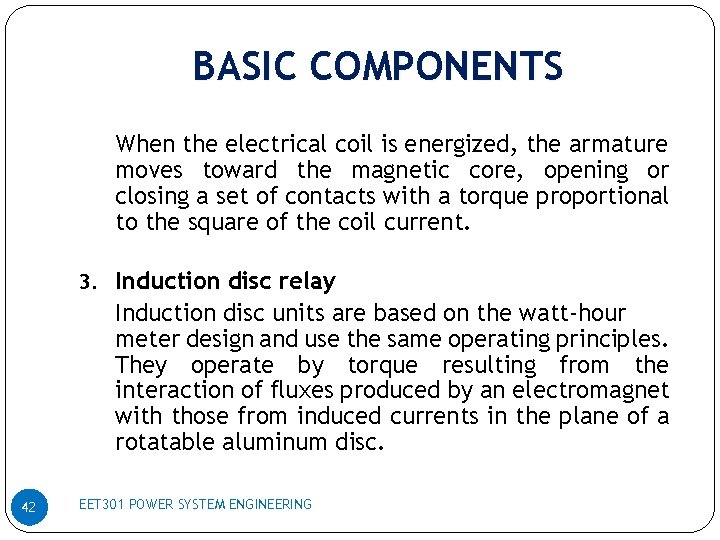 BASIC COMPONENTS When the electrical coil is energized, the armature moves toward the magnetic