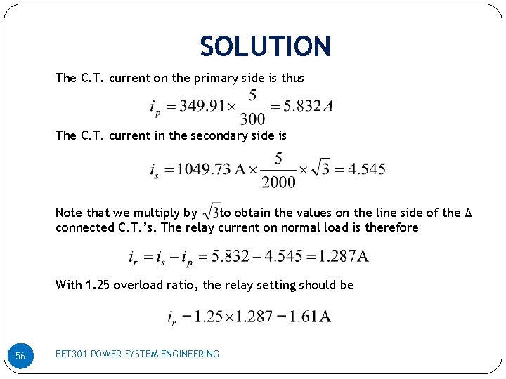 SOLUTION The C. T. current on the primary side is thus The C. T.