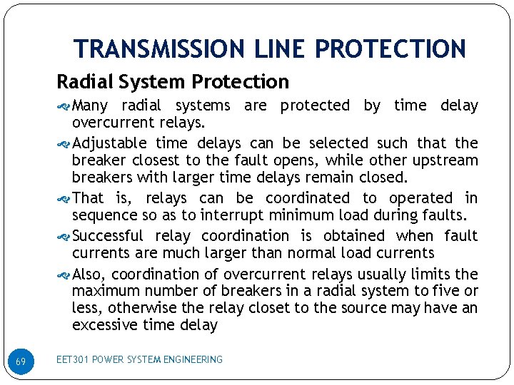 TRANSMISSION LINE PROTECTION Radial System Protection Many radial systems are protected by time delay