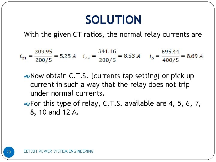 SOLUTION With the given CT ratios, the normal relay currents are Now obtain C.