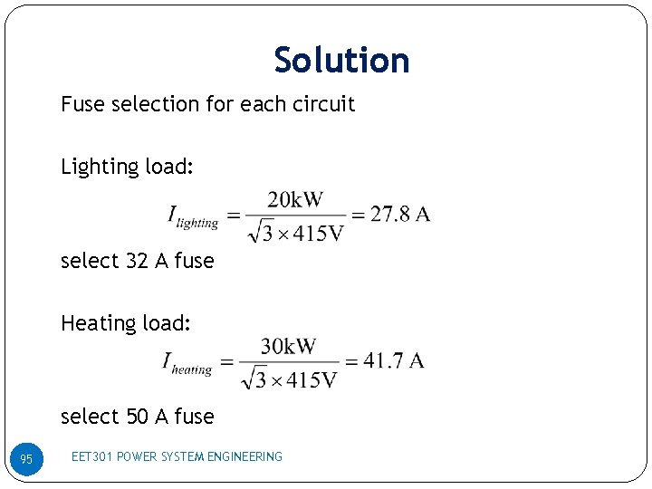 Solution Fuse selection for each circuit Lighting load: select 32 A fuse Heating load: