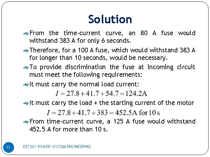 Solution From the time-current curve, an 80 A fuse would withstand 383 A for