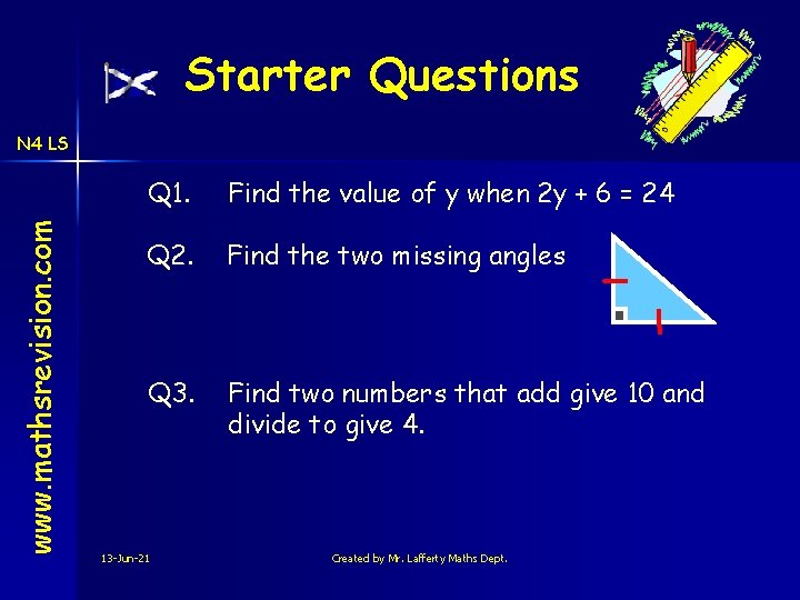 Starter Questions www. mathsrevision. com N 4 LS Q 1. Find the value of